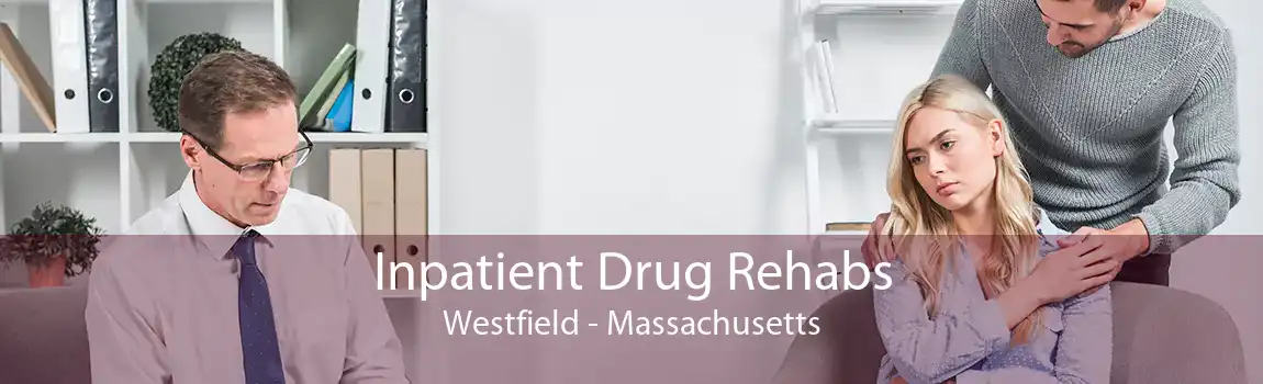 Inpatient Drug Rehabs Westfield - Massachusetts