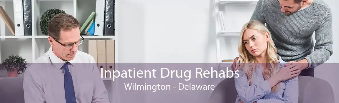 Inpatient Drug Rehabs Wilmington - Delaware