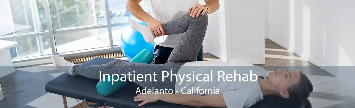 Inpatient Physical Rehab Adelanto - California