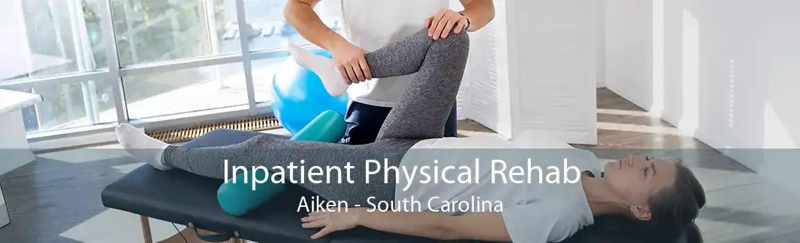 Inpatient Physical Rehab Aiken - South Carolina