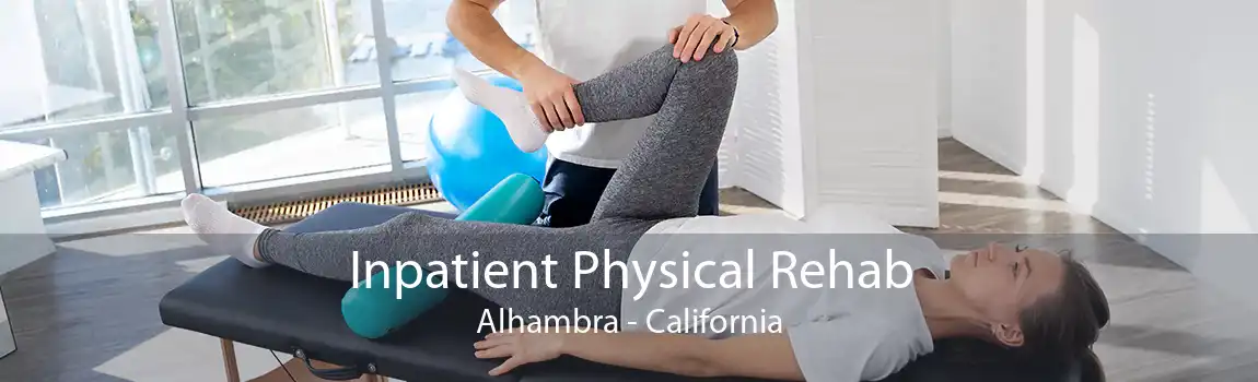 Inpatient Physical Rehab Alhambra - California