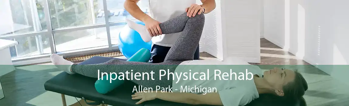 Inpatient Physical Rehab Allen Park - Michigan