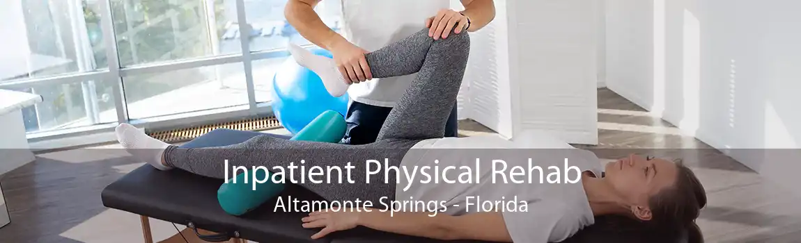 Inpatient Physical Rehab Altamonte Springs - Florida