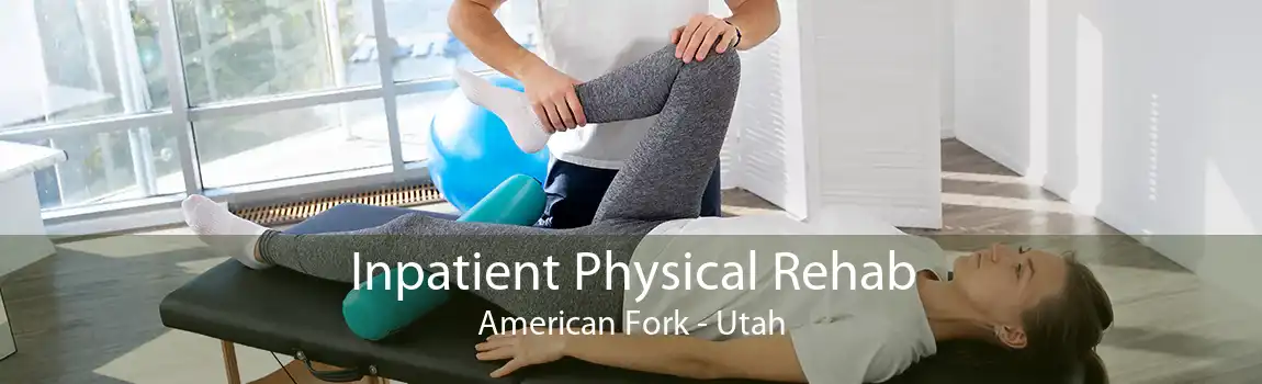 Inpatient Physical Rehab American Fork - Utah