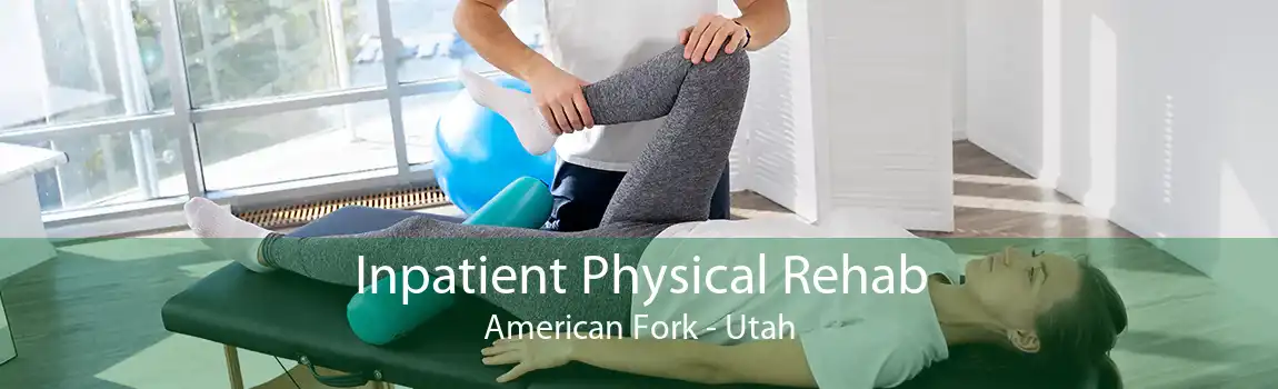 Inpatient Physical Rehab American Fork - Utah