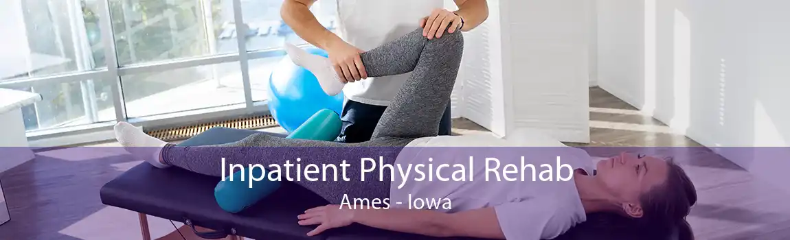 Inpatient Physical Rehab Ames - Iowa