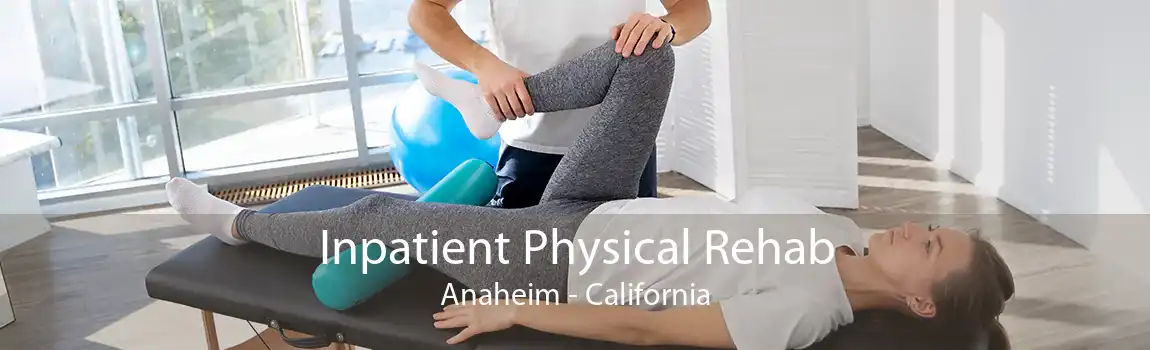 Inpatient Physical Rehab Anaheim - California