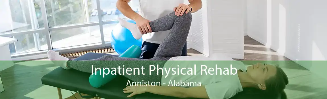 Inpatient Physical Rehab Anniston - Alabama