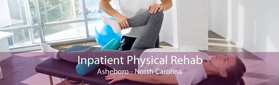 Inpatient Physical Rehab Asheboro - North Carolina