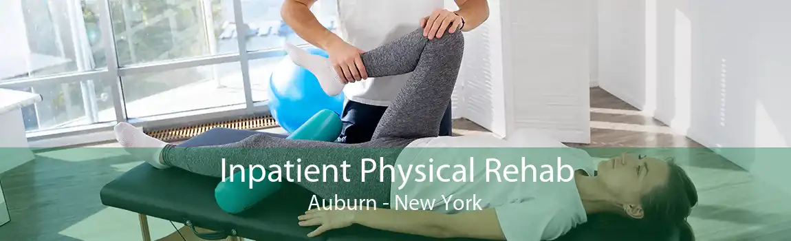 Inpatient Physical Rehab Auburn - New York