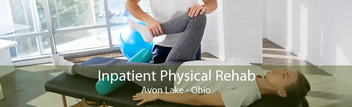 Inpatient Physical Rehab Avon Lake - Ohio