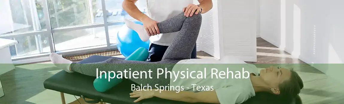 Inpatient Physical Rehab Balch Springs - Texas