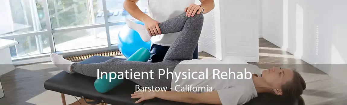 Inpatient Physical Rehab Barstow - California