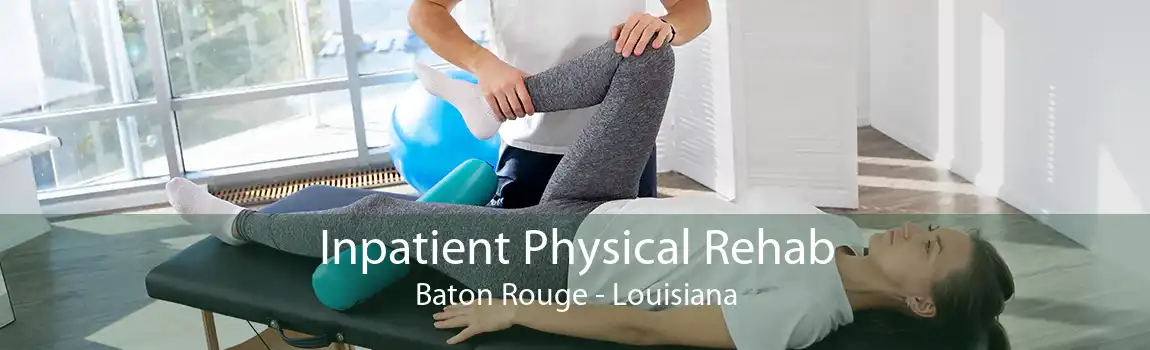 Inpatient Physical Rehab Baton Rouge - Louisiana