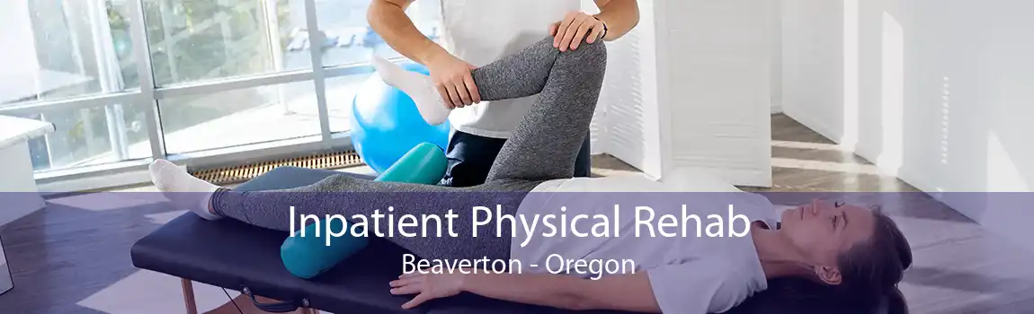 Inpatient Physical Rehab Beaverton - Oregon