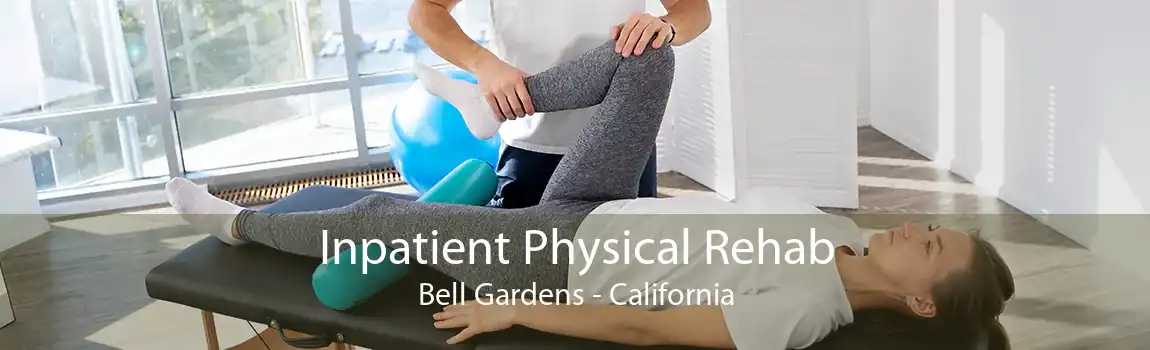Inpatient Physical Rehab Bell Gardens - California