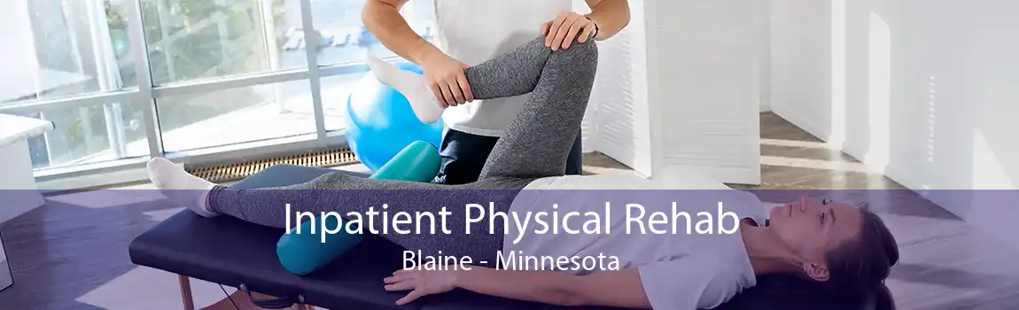 Inpatient Physical Rehab Blaine - Minnesota