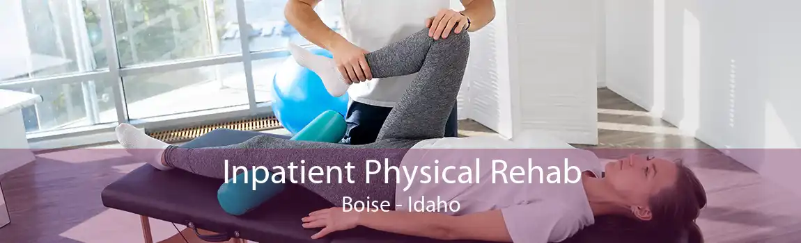 Inpatient Physical Rehab Boise - Idaho