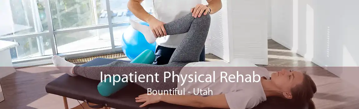 Inpatient Physical Rehab Bountiful - Utah
