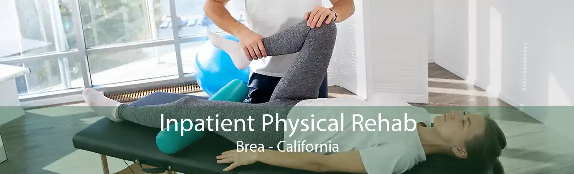 Inpatient Physical Rehab Brea - California