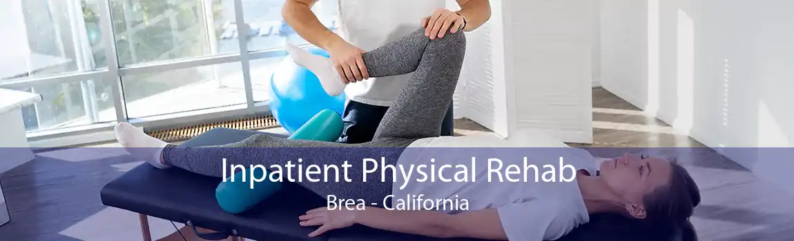 Inpatient Physical Rehab Brea - California