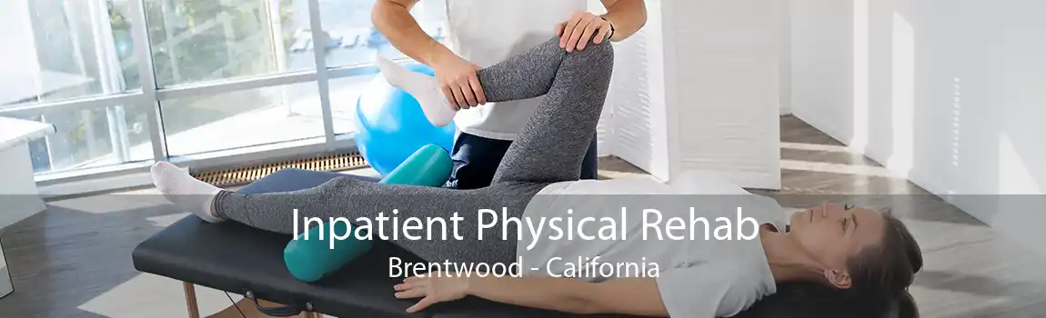 Inpatient Physical Rehab Brentwood - California