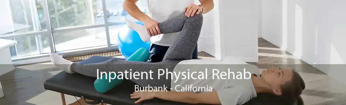 Inpatient Physical Rehab Burbank - California