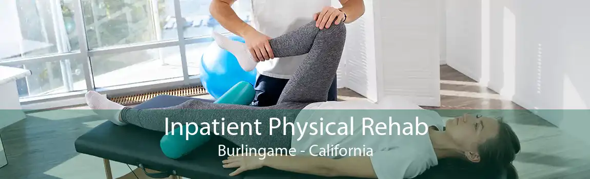 Inpatient Physical Rehab Burlingame - California