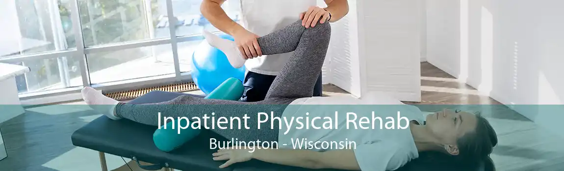 Inpatient Physical Rehab Burlington - Wisconsin