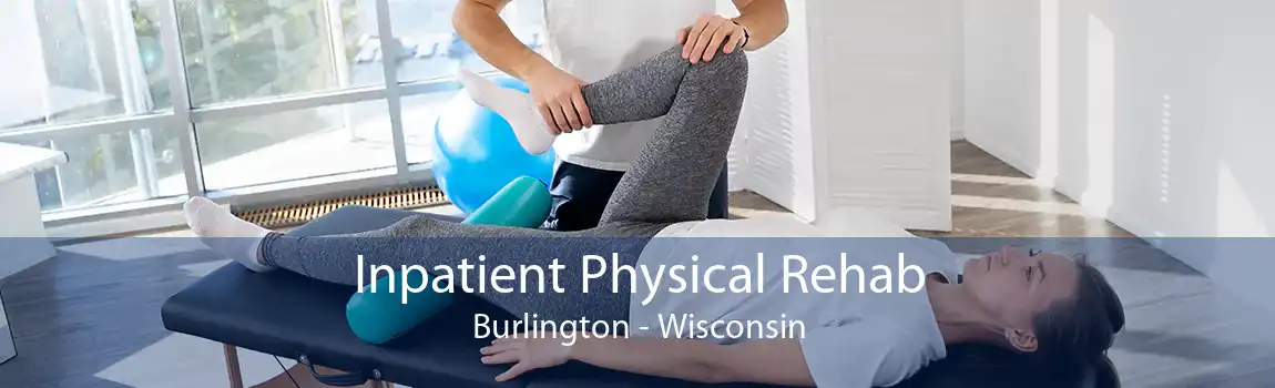 Inpatient Physical Rehab Burlington - Wisconsin