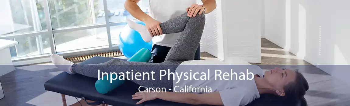 Inpatient Physical Rehab Carson - California