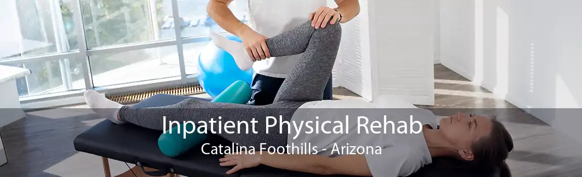 Inpatient Physical Rehab Catalina Foothills - Arizona