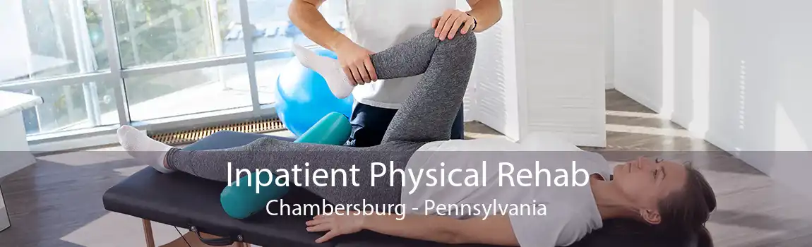 Inpatient Physical Rehab Chambersburg - Pennsylvania