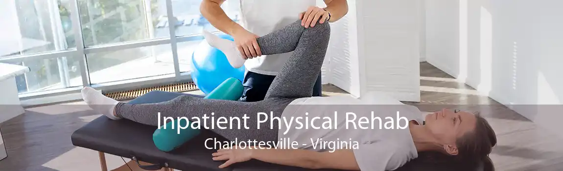 Inpatient Physical Rehab Charlottesville - Virginia