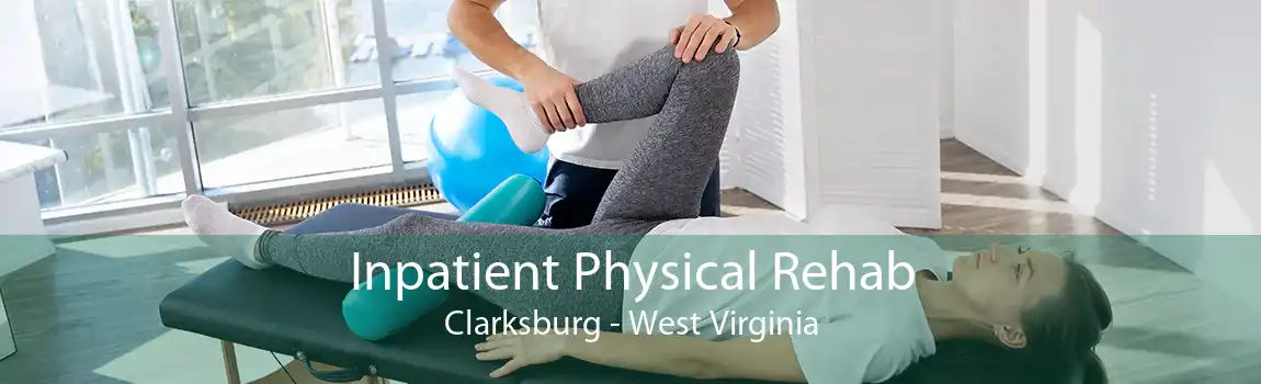 Inpatient Physical Rehab Clarksburg - West Virginia