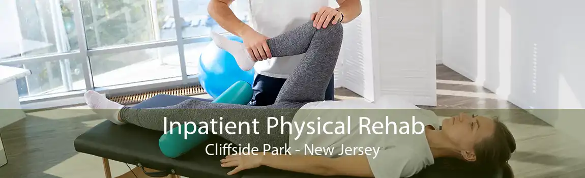 Inpatient Physical Rehab Cliffside Park - New Jersey