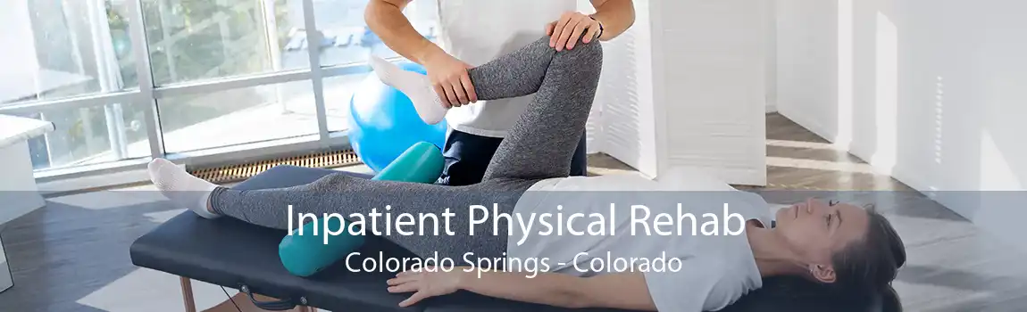 Inpatient Physical Rehab Colorado Springs - Colorado
