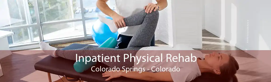 Inpatient Physical Rehab Colorado Springs - Colorado