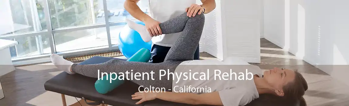 Inpatient Physical Rehab Colton - California
