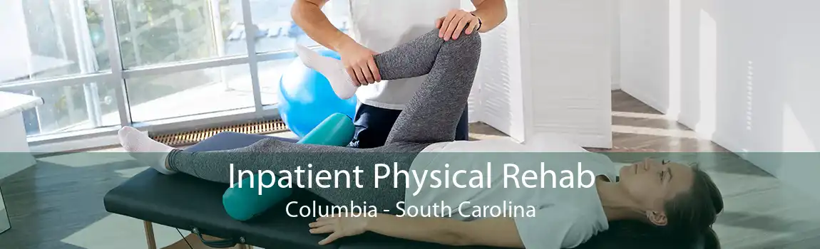 Inpatient Physical Rehab Columbia - South Carolina