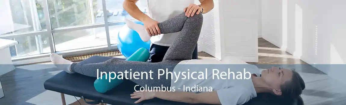 Inpatient Physical Rehab Columbus - Indiana
