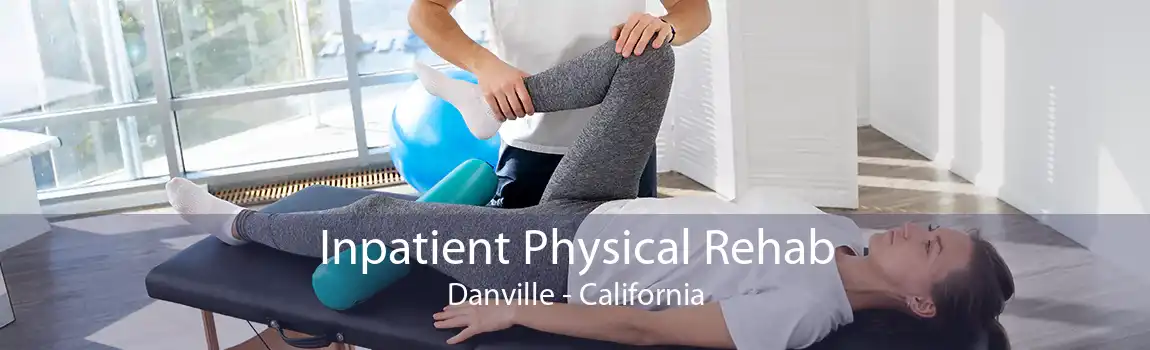 Inpatient Physical Rehab Danville - California