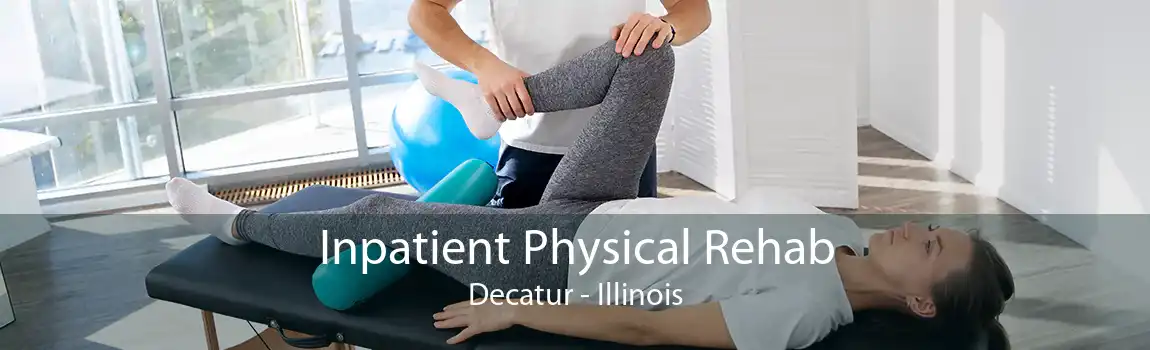 Inpatient Physical Rehab Decatur - Illinois