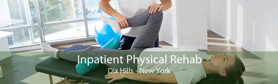 Inpatient Physical Rehab Dix Hills - New York