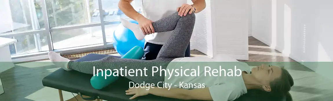 Inpatient Physical Rehab Dodge City - Kansas