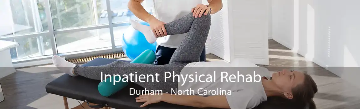 Inpatient Physical Rehab Durham - North Carolina