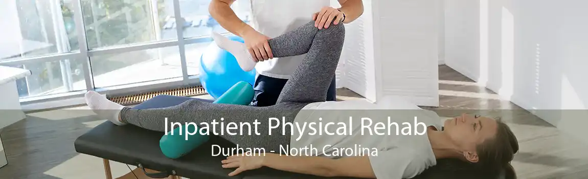 Inpatient Physical Rehab Durham - North Carolina