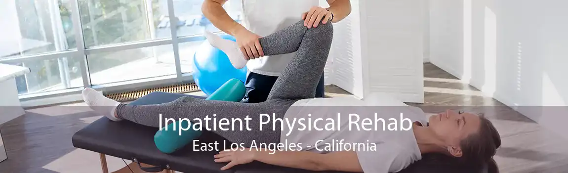 Inpatient Physical Rehab East Los Angeles - California