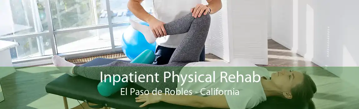 Inpatient Physical Rehab El Paso de Robles - California