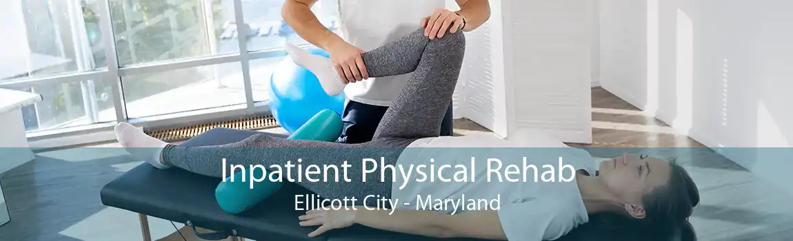 Inpatient Physical Rehab Ellicott City - Maryland